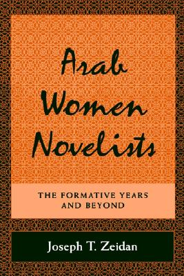 Arab Women Novelists: The Formative Years and Beyond (Middle Eastern Studies)