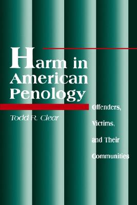 Harm in American Penology: Offenders, Victims, and Their Communities (New Direction Crime Justice)