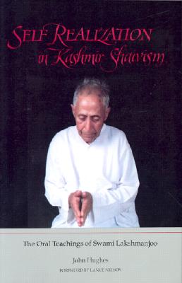 Self Realization in Kashmir Shaivism: The Oral Teachings of Swami Lakshmanjoo