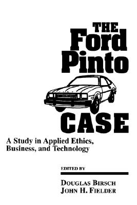 The Ford Pinto Case: A Study in Applied Ethics, Business, and Technology (Case Stdy Applied Ethics (Dis))