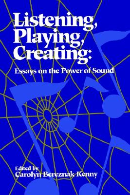 Image for Listening, Playing, Creating: Essays on the Power of Sound (SUNY Series in Religious Studies) Listening, Playing, Creating: Essays on the Power of Sound (SUNY Series in Religious Studies)