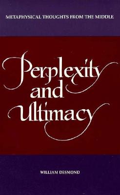 Perplexity and Ultimacy: Metaphysical Thoughts from the Middle