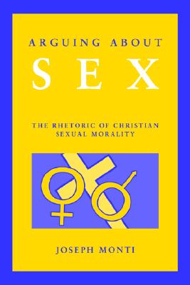 Arguing About Sex: The Rhetoric of Christian Sexual Morality