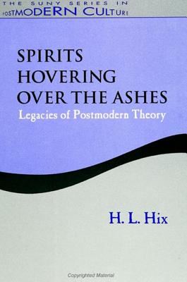 Spirits Hovering over the Ashes: Legacies of Postmodern Theory (SUNY Series in Post (SUNY series in Postmodern Culture)