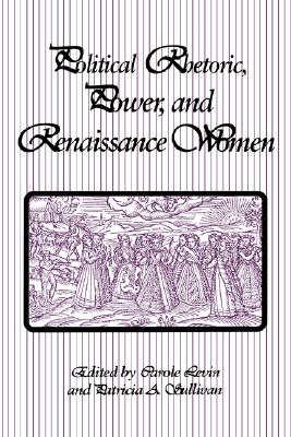 Political Rhetoric, Power, and Renaissance Women (Communication Studies)