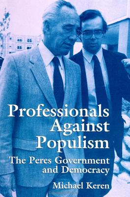 Professionals Against Populism: The Peres Government and Democracy (Suny Series (Suny Series in Israeli Studies)