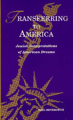 Transferring to America: Jewish Interpretations of American Dreams (SUNY Series in Modern Jewish Literature and Culture) (Suny Series in Psychoanalysis and Culture)