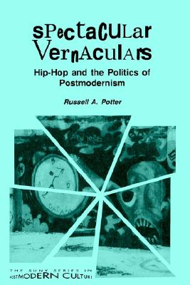 Spectacular Vernaculars: Hip-Hop and the Politics of Postmodernism (Suny Series, Postmodern Culture) (Suny Series in Postmodern Culture)