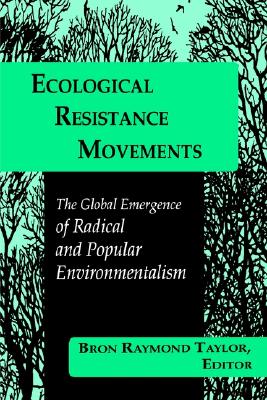 Ecological Resistance Movements: The Global Emergence of Radical and Popular Environmentalism (Intl Environ Pol Theory (Dis))