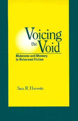 Voicing the Void: Muteness and Memory in Holocaust Fiction (SUNY Series in Modern Jewish Literature and Culture) (Suny Series, Modern Jewish Literature & Culture)