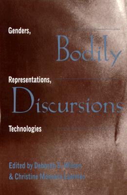 Image for Bodily Discursions: Genders, Representations, Technologies (S U N Y Series in Postmodern Culture)