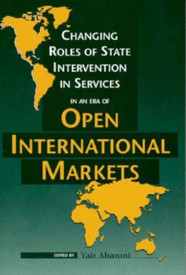Changing Roles of State Intervention in Services in an Era of Open International Markets (Suny Series in International Management)