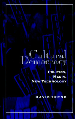 Cultural Democracy: Politics, Media, New Technology (Suny Series, Interruptions - Border Testimony(Ies) and Critical Discoursels) (SUNY series, . Testimony(ies) and Critical Discourse/s)