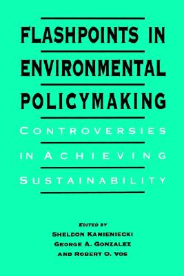 Flashpoints in Environmental Policymaking: Controversies in Achieving Sustainability (Suny Series in International Environmental Policy and Theory)