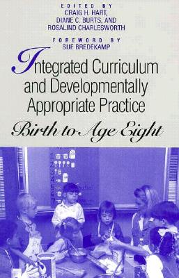Image for Integrated Curriculum and Developmentally Appropriate Practice: Birth to Age Eight (Suny Series, Early Childhood Education) (SUNY series, Early Childhood Education: Inquiries and Insights)