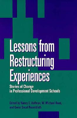 Lessons from Restructuring Experiences: Stories of Change in Professional Development Scho (SUNY series, Restructuring and School Change)