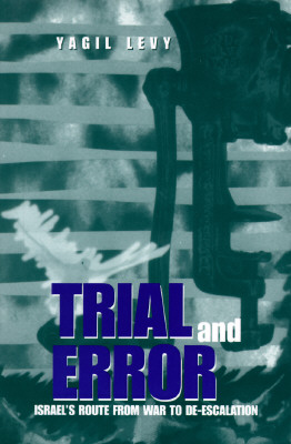 Trial and Error: Israel's Route from War to De-Escalation (S U N Y Series in Israeli Studies)