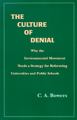 The Culture of Denial: Why the Environmental Movement Needs a Strategy for Reforming Universities and Public Schools (SUNY series in Environmental Public Policy)