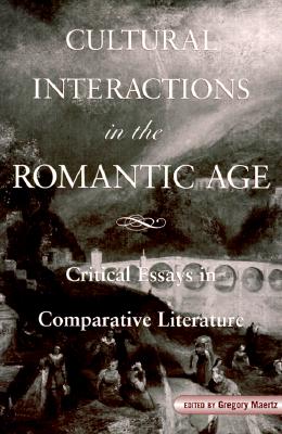 Cultural Interactions in the Romantic Age (SUNY series, The Margins of Literature)