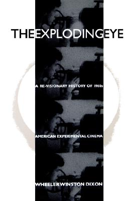 The Exploding Eye: A Re-Visionary History of 1960s American Experimental Cinema (Cultural Studies Cinema (Dis))