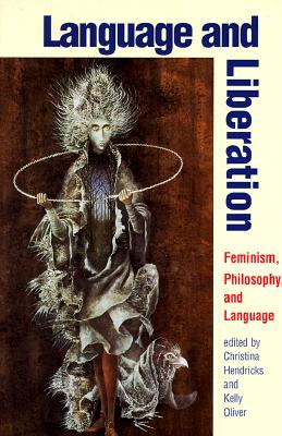 Language and Liberation: Feminism, Philosophy, and Language (S U N Y Series in Contemporary Continental Philosophy)