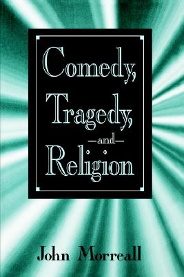 Comedy, Tragedy, and Religion