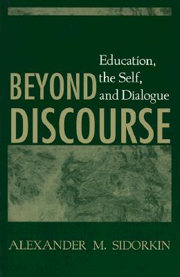 Beyond Discourse: Education, the Self, and Dialogue