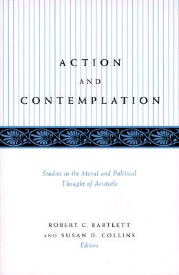 Image for Action and Contemplation Studies in the Moral and Political Thought of Aristotle Action and Contemplation Studies in the Moral and Political Thought of Aristotle