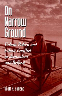 On Narrow Ground: Urban Policy and Ethnic Conflict in Jerusalem and Belfast (Urban Public Policy)