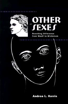 Other Sexes: Rewriting Difference from Woolf to Winterson (Feminist Criticism Theory)