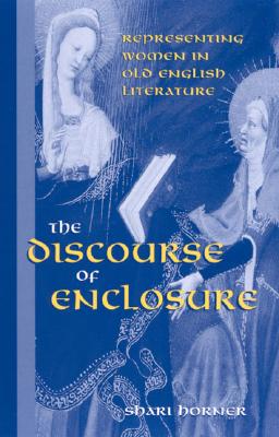 The Discourse of Enclosure: Representing Women in Old English Literature (SUNY series in Medieval Studies)