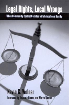 Legal Rights, Local Wrongs: When Community Control Collides With Educational Equity (Suny Series, Restructuring and School Change)