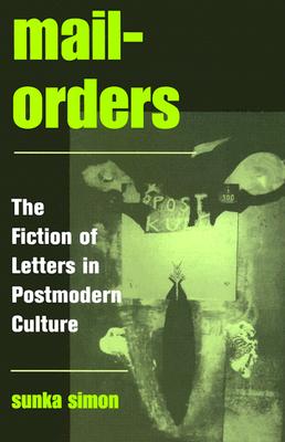 Mail-Orders: The Fiction of Letters in Postmodern Culture (SUNY series in Postmodern Culture)