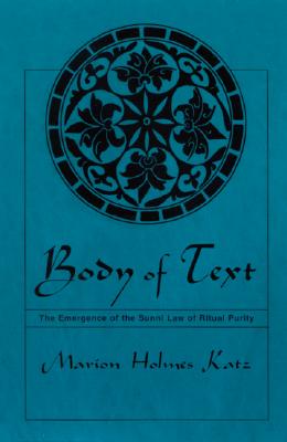 Body of Text: The Emergence of the Sunni Law of Ritual Purity (Suny Series in Medieval Middle East History)