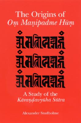 The Origins of Om Manipadme Hum: A Study of the Karandavyuha Sutra
