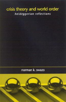 Crisis Theory and World Order: Heideggerian Reflections (Suny Series in Global Politics)
