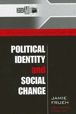 Image for Political Identity and Social Change : The Remaking of the South African Social Order Political Identity and Social Change : The Remaking of the South African Social Order