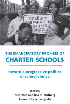 The Emancipatory Promise of Charter Schools: Toward a Progressive Politics of School Choice