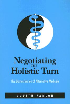 Negotiating the Holistic Turn: The Domestication of Alternative Medicine