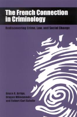 The French Connection in Criminology: Rediscovering Crime, Law, and Social Change (SUNY series in New Directions in Crime and Justice Studies)