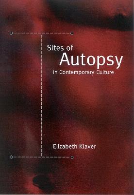 Sites Of Autopsy In Contemporary Culture (S U N Y Series in Postmodern Culture)