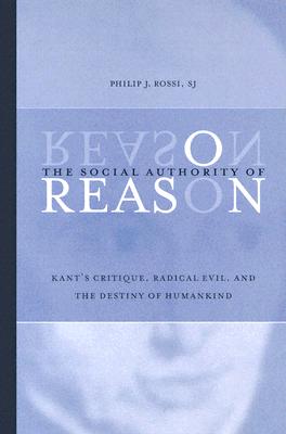 The Social Authority of Reason: Kant's Critique, Radical Evil, and the Destiny of Humankind (SUNY Series in Philosophy)