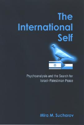 The International Self: Psychoanalysis And the Search for Israeli-Palestinian Peace (Suny Series in Israeli Studies)