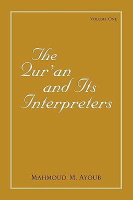 The Qur'an and Its Interpreters: Volume One