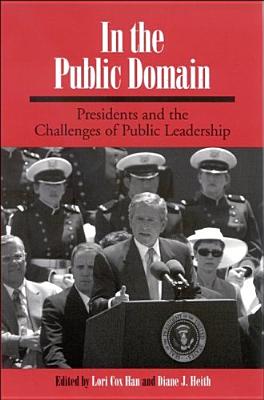 In the Public Domain: Presidents and the Challenges of Public Leadership (SUNY series on the Presidency: Contemporary Issues)