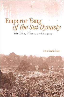 Emperor Yang Of The Sui Dynasty: His Life, Times, And Legacy (Suny Series In Chinese Philosophy Ans Culture)