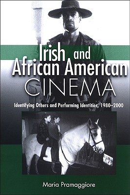 Irish and African American Cinema: Identifying Others and Performing Identities, 1980-2000 (Cultural Studies Cinema (Dis))