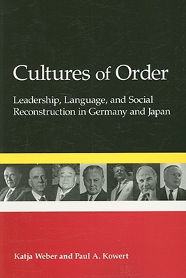 Cultures of Order: Leadership, Language, and Social Reconstruction in Germany and Japan