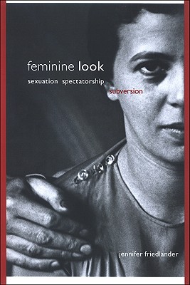 Feminine Look: Sexuation, Spectatorship, Subversion (Psychoanalysis and Culture)