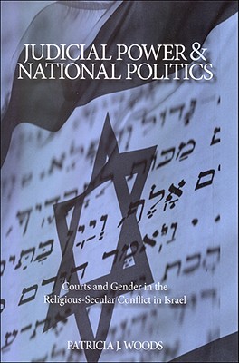 Judicial Power and National Politics: Courts and Gender in the Religious-Secular Conflict in Israel (Suny Series in Israeli Studies)